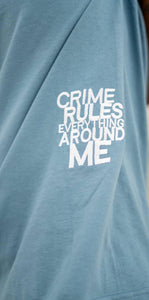 "CRIME RULES EVERYTHING AROUND ME" TSHIRT